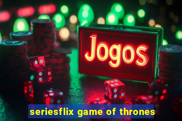 seriesflix game of thrones